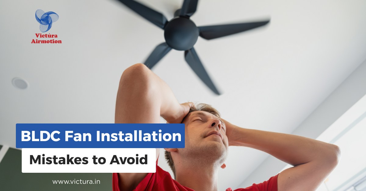 Avoid These Mistakes When Installing Your BLDC Fan