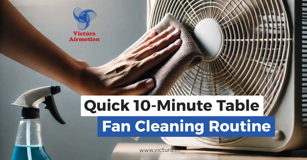 Quick 10 Minute Table Fan Cleaning Routine